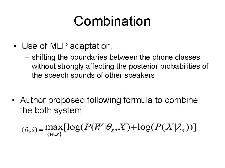 Combination • Use of MLP adaptation. – shifting the boundaries between the phone classes