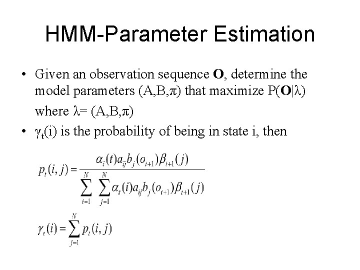 HMM-Parameter Estimation • Given an observation sequence O, determine the model parameters (A, B,