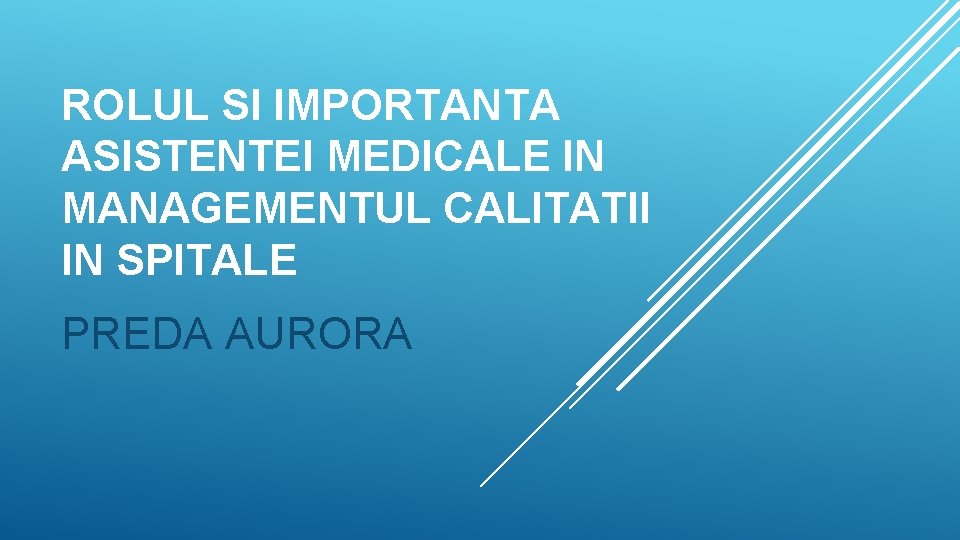 ROLUL SI IMPORTANTA ASISTENTEI MEDICALE IN MANAGEMENTUL CALITATII IN SPITALE PREDA AURORA 