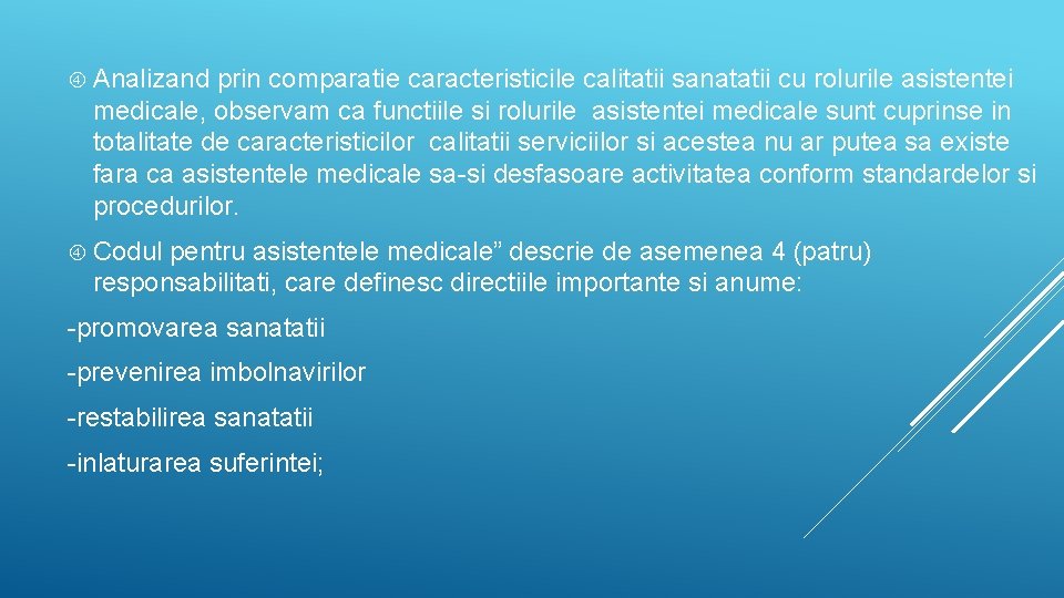  Analizand prin comparatie caracteristicile calitatii sanatatii cu rolurile asistentei medicale, observam ca functiile