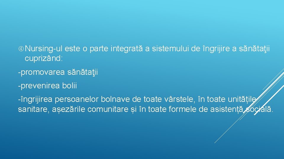  Nursing-ul este o parte integrată a sistemului de îngrijire a sănătaţii cuprizând: -promovarea