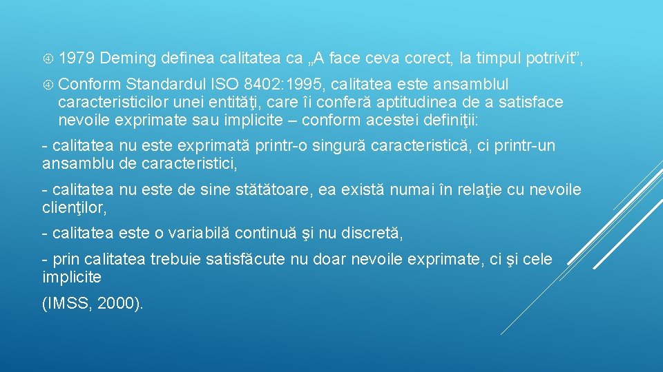  1979 Deming definea calitatea ca „A face ceva corect, la timpul potrivit”, Conform