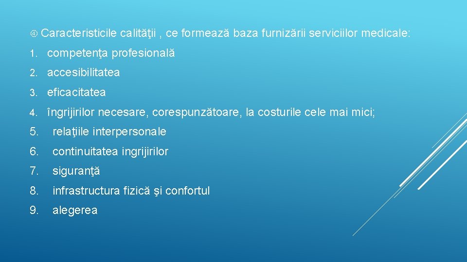  Caracteristicile calităţii , ce formează baza furnizării serviciilor medicale: 1. competenţa profesională 2.