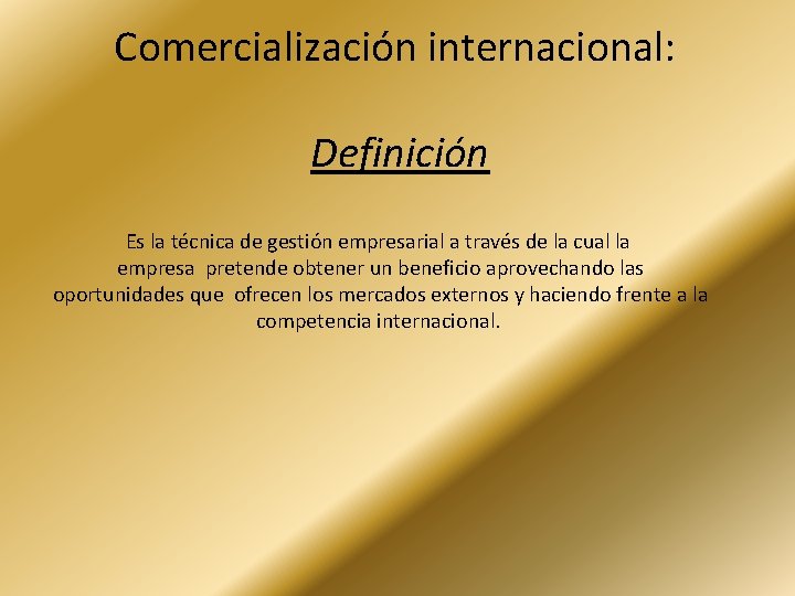 Comercialización internacional: Definición Es la técnica de gestión empresarial a través de la cual