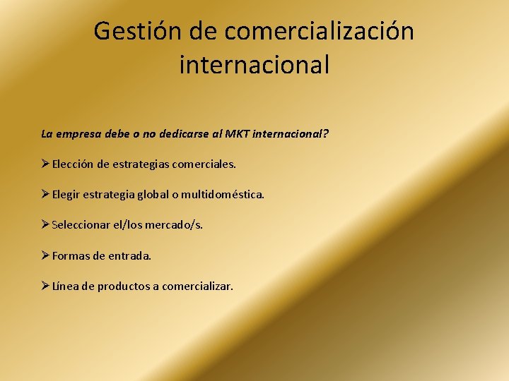 Gestión de comercialización internacional La empresa debe o no dedicarse al MKT internacional? ØElección