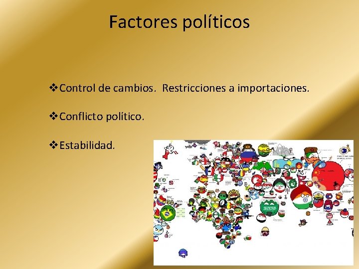 Factores políticos v. Control de cambios. Restricciones a importaciones. v. Conflicto político. v. Estabilidad.