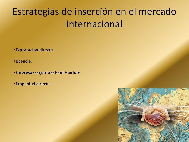 Estrategias de inserción en el mercado internacional • Exportación directa. • Licencia. • Empresa