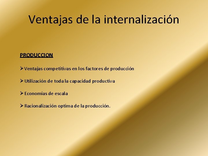 Ventajas de la internalización PRODUCCION ØVentajas competitivas en los factores de producción ØUtilización de