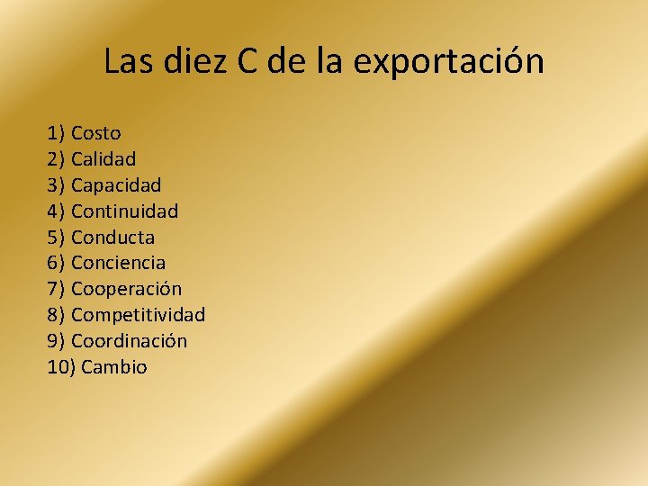 Las diez C de la exportación 1) Costo 2) Calidad 3) Capacidad 4) Continuidad