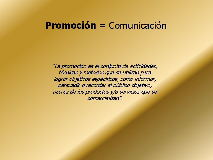Promoción = Comunicación “La promoción es el conjunto de actividades, técnicas y métodos que