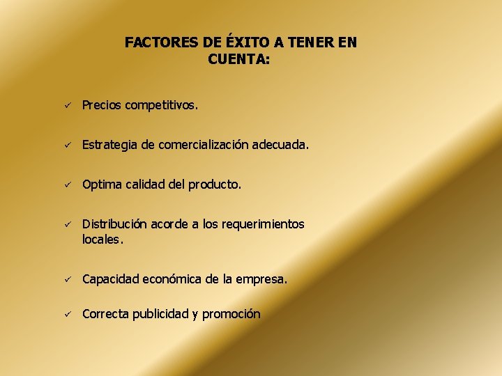 FACTORES DE ÉXITO A TENER EN CUENTA: Precios competitivos. Estrategia de comercialización adecuada. Optima