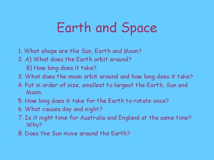 Earth and Space 1. What shape are the Sun, Earth and Moon? 2. A)