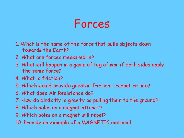 Forces 1. What is the name of the force that pulls objects down towards