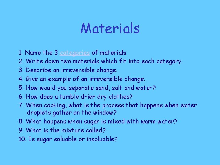Materials 1. Name the 3 categories of materials 2. Write down two materials which