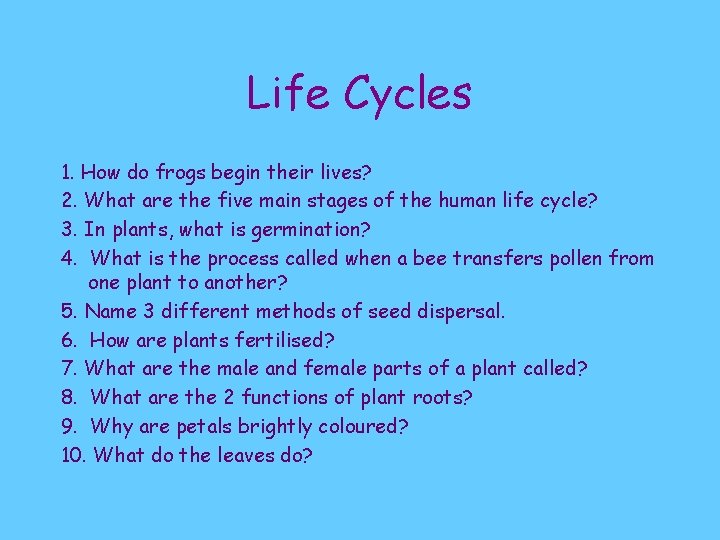 Life Cycles 1. How do frogs begin their lives? 2. What are the five