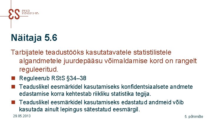 Näitaja 5. 6 Tarbijatele teadustööks kasutatavatele statistilistele algandmetele juurdepääsu võimaldamise kord on rangelt reguleeritud.