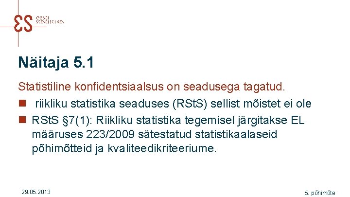 Näitaja 5. 1 Statistiline konfidentsiaalsus on seadusega tagatud. n riikliku statistika seaduses (RSt. S)