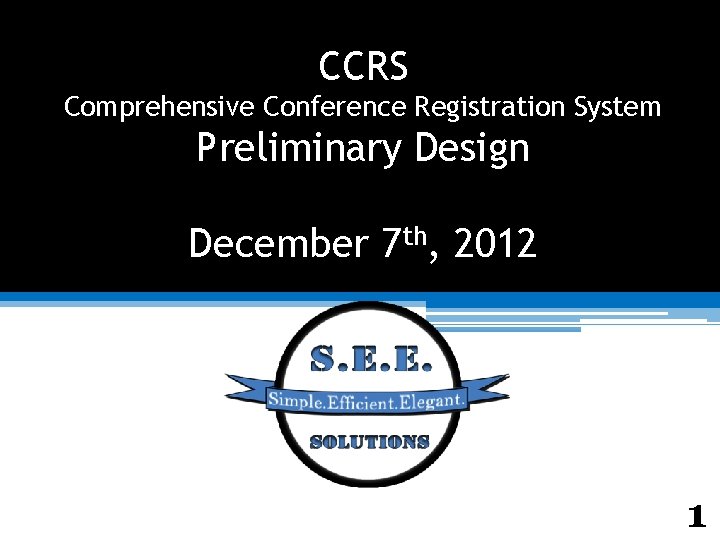 CCRS Comprehensive Conference Registration System Preliminary Design December 7 th, 2012 1 