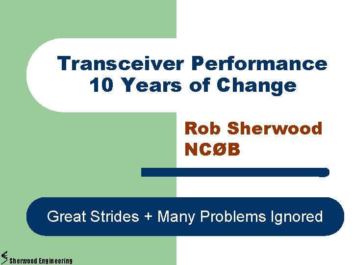 Transceiver Performance 10 Years of Change Rob Sherwood NCØB Great Strides + Many Problems