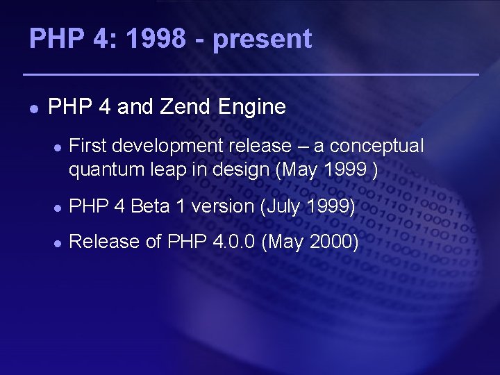 PHP 4: 1998 - present l PHP 4 and Zend Engine l First development