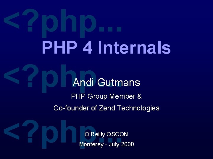 <? php. . . PHP 4 Internals <? php. . . Andi Gutmans PHP