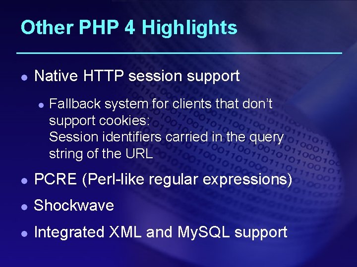Other PHP 4 Highlights l Native HTTP session support l Fallback system for clients