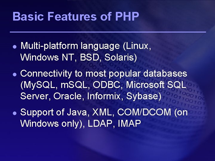 Basic Features of PHP l l l Multi-platform language (Linux, Windows NT, BSD, Solaris)