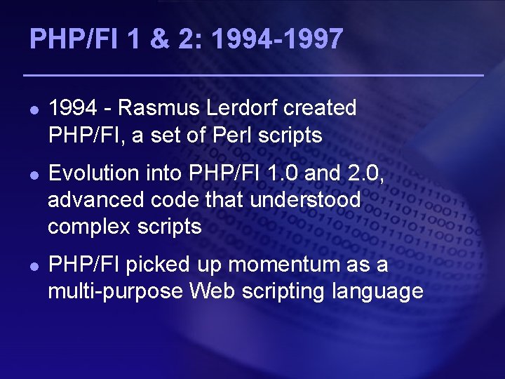 PHP/FI 1 & 2: 1994 -1997 l l l 1994 - Rasmus Lerdorf created