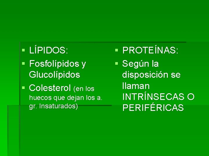 § LÍPIDOS: § Fosfolípidos y Glucolípidos § Colesterol (en los huecos que dejan los