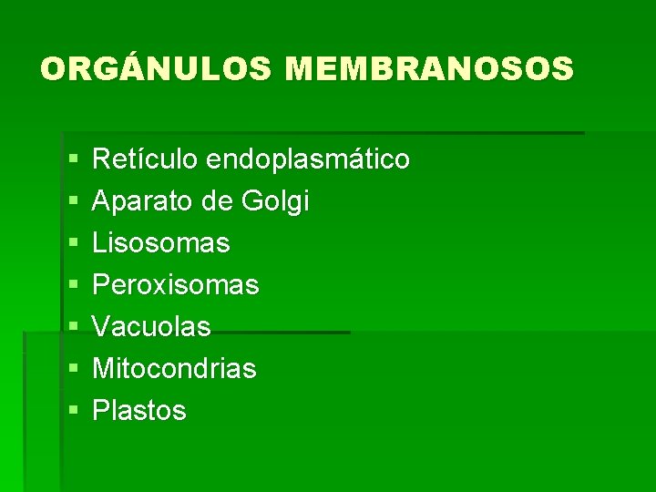 ORGÁNULOS MEMBRANOSOS § § § § Retículo endoplasmático Aparato de Golgi Lisosomas Peroxisomas Vacuolas