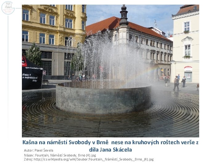 Kašna na náměstí Svobody v Brně nese na kruhových roštech verše z Autor: Pavel Kašna na náměstí Svobody v Brně nese na kruhových roštech verše z Autor: Pavel