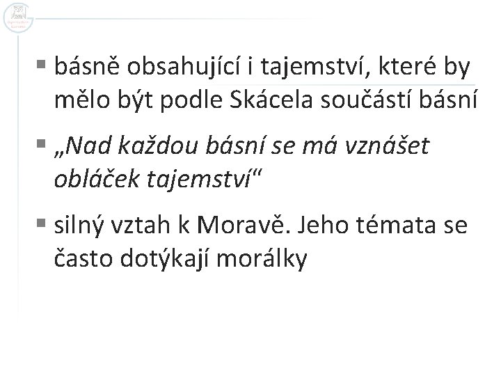 § básně obsahující i tajemství, které by mělo být podle Skácela součástí básní § § básně obsahující i tajemství, které by mělo být podle Skácela součástí básní §