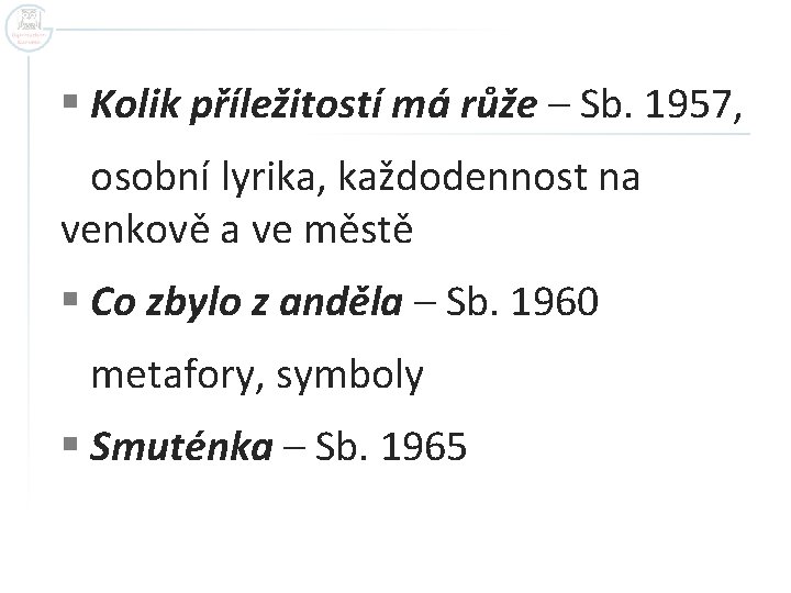 § Kolik příležitostí má růže – Sb. 1957, osobní lyrika, každodennost na venkově a § Kolik příležitostí má růže – Sb. 1957, osobní lyrika, každodennost na venkově a