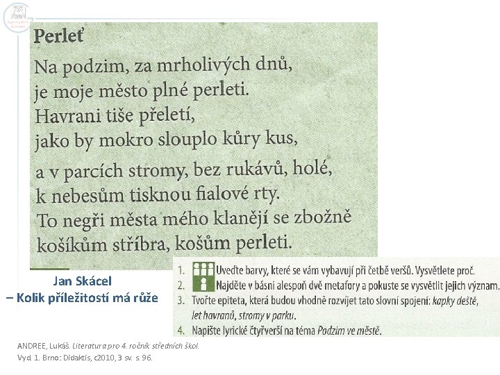 Jan Skácel – Kolik příležitostí má růže ANDREE, Lukáš. Literatura pro 4. ročník středních Jan Skácel – Kolik příležitostí má růže ANDREE, Lukáš. Literatura pro 4. ročník středních