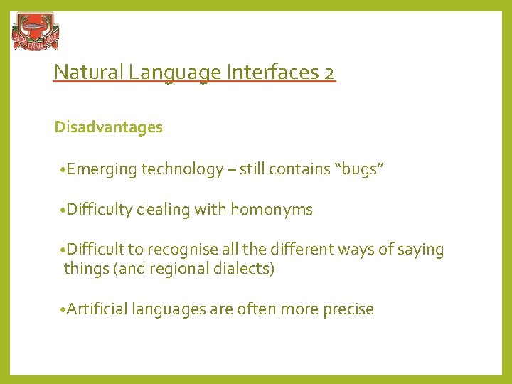 Natural Language Interfaces 2 Disadvantages • Emerging technology – still contains “bugs” • Difficulty