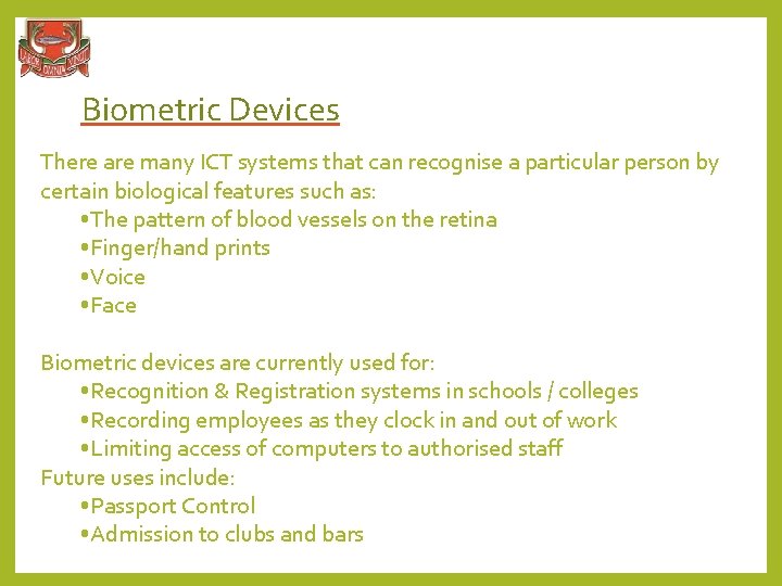 Biometric Devices There are many ICT systems that can recognise a particular person by