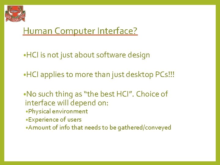 Human Computer Interface? • HCI is not just about software design • HCI applies