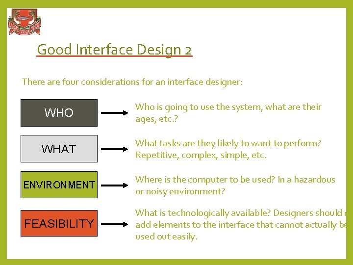 Good Interface Design 2 There are four considerations for an interface designer: WHO Who