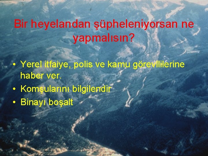 KÜTLE HAREKETLERİ VE ÖNLEMLER YRD. Doç. Dr. Yaşar EREN Bir heyelandan şüpheleniyorsan ne yapmalısın?