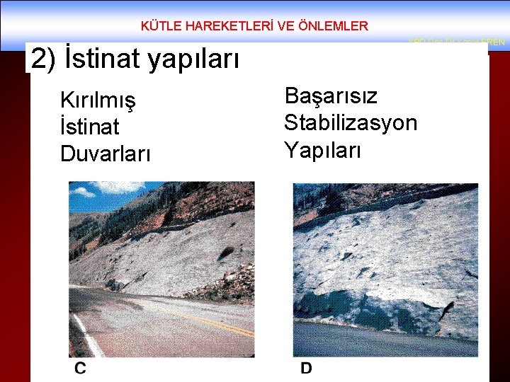 KÜTLE HAREKETLERİ VE ÖNLEMLER 2) İstinat yapıları Kırılmış İstinat Duvarları YRD. Doç. Dr. Yaşar