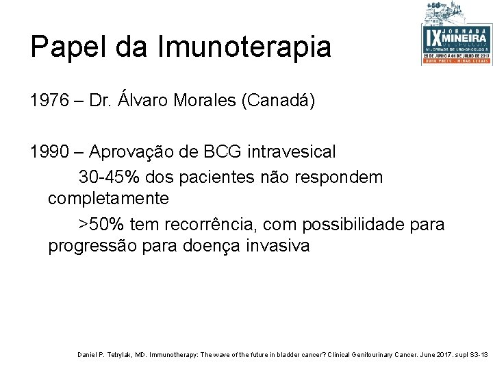 Papel da Imunoterapia 1976 – Dr. Álvaro Morales (Canadá) 1990 – Aprovação de BCG