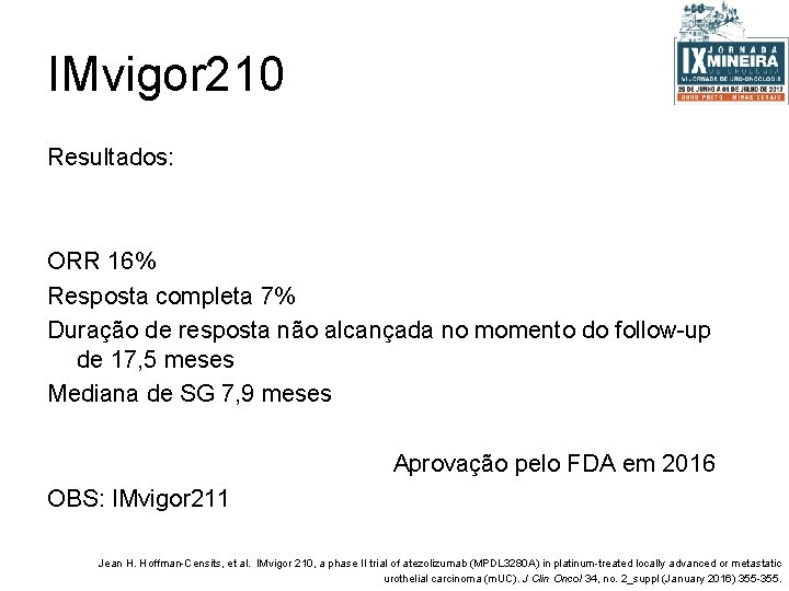 IMvigor 210 Resultados: ORR 16% Resposta completa 7% Duração de resposta não alcançada no