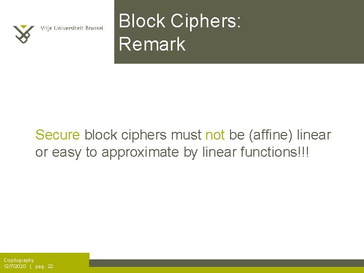 Block Ciphers: Remark Secure block ciphers must not be (affine) linear or easy to