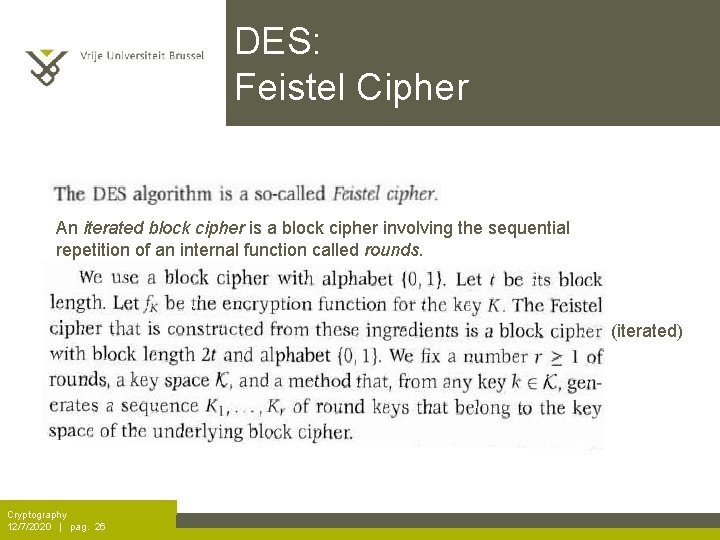 DES: Feistel Cipher An iterated block cipher is a block cipher involving the sequential