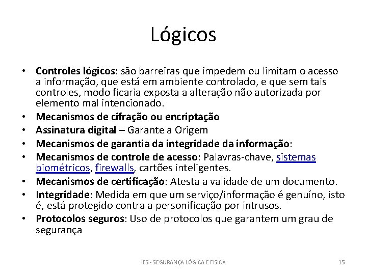 Lógicos • Controles lógicos: são barreiras que impedem ou limitam o acesso a informação,