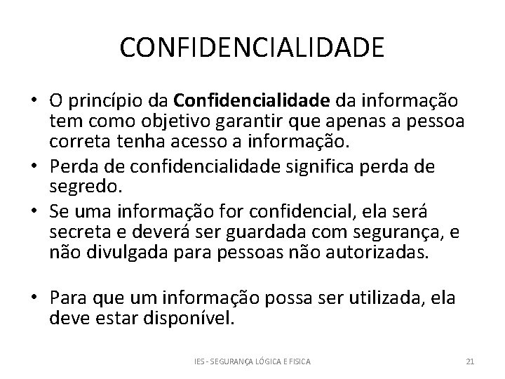 CONFIDENCIALIDADE • O princípio da Confidencialidade da informação tem como objetivo garantir que apenas