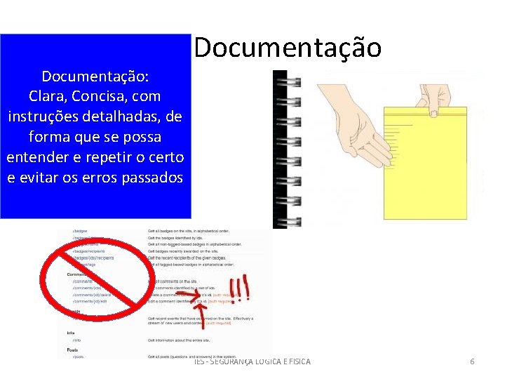 Documentação: Clara, Concisa, com instruções detalhadas, de forma que se possa entender e repetir