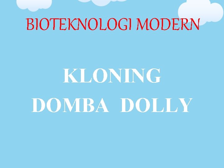 BIOTEKNOLOGI MODERN KLONING DOMBA DOLLY 