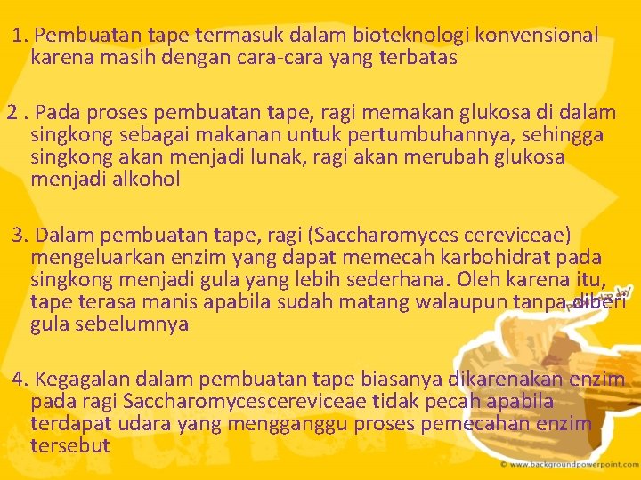  1. Pembuatan tape termasuk dalam bioteknologi konvensional karena masih dengan cara-cara yang terbatas