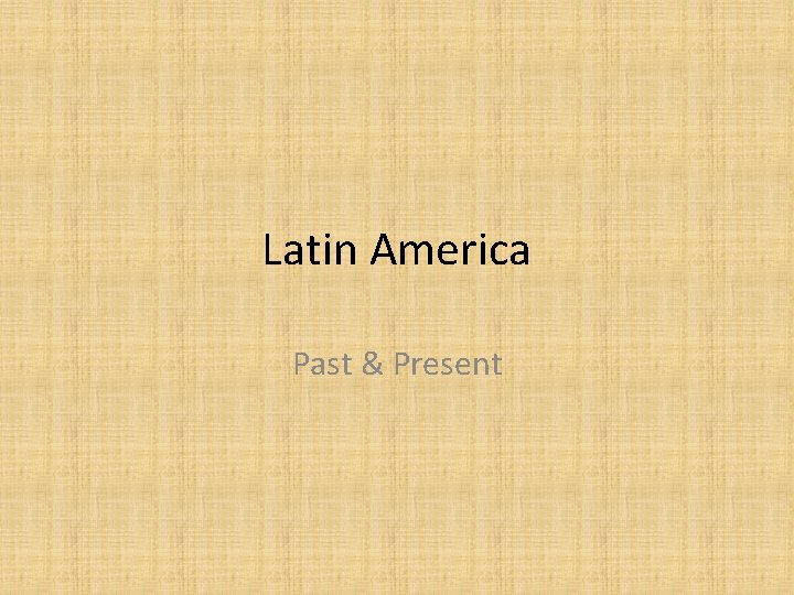 Latin America Past & Present 
